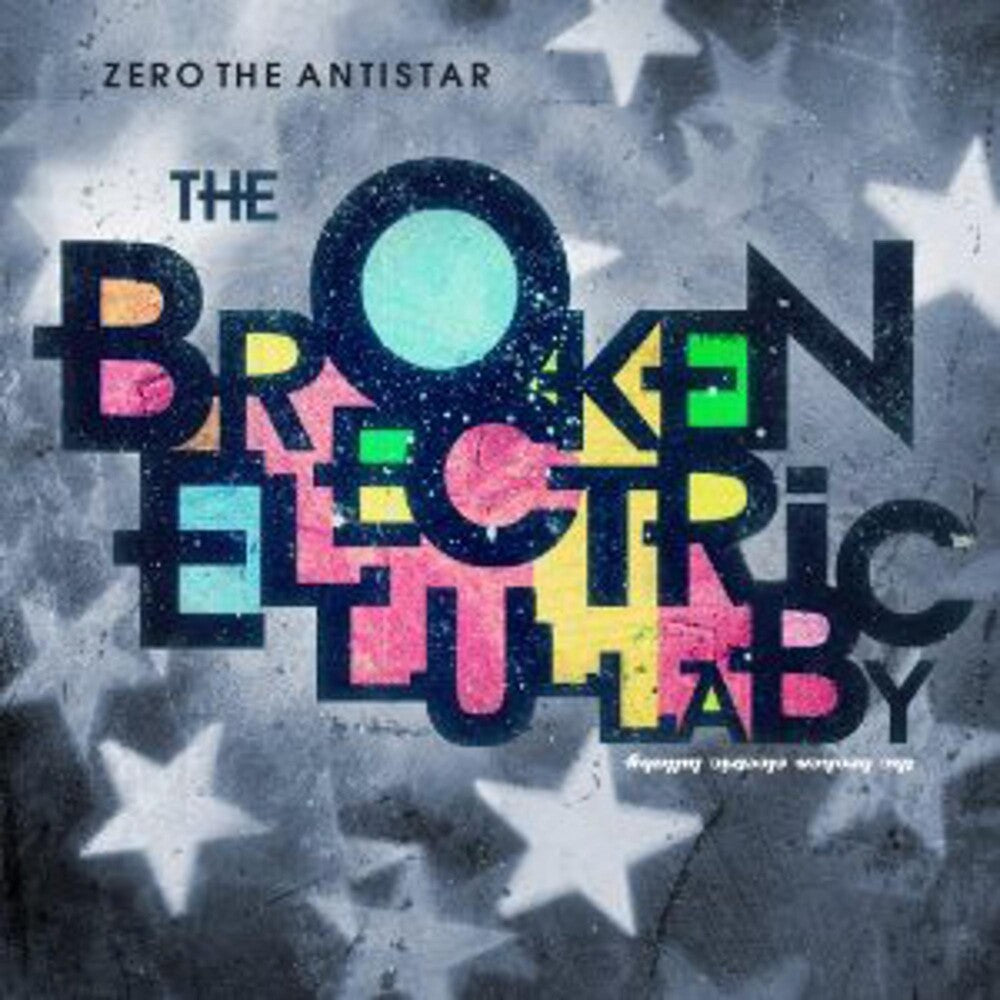 the album cover for Zero The Antistar - The Broken Electric Lullaby