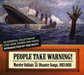 the album cover for People Take Warning Murder Ballads & Disaster So - People Take Warning: Murder Ballads and Disaster Songs 1913-1938