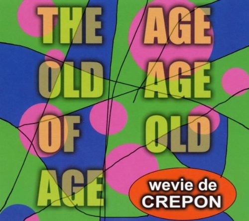 the album cover for Wevie De Crepon - Age Old Age of Old Age