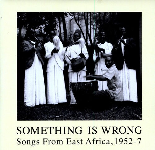 the album cover for Something Is Wrong: Songs From - Something Is Wrong: Songs From East Africa, 1952-7
