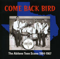 the album cover for Come Back Bird-Abilene Teen Scene 1964-67 - Come Back Bird: The Abilene Teen Scene 1964-1967