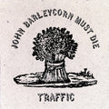 the album cover for Traffic - John Barleycorn Must Die: Deluxe