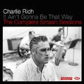 the album cover for Charlie Rich - It Ain't Gonna Be That Way/Complete Smash Sessions [Import]