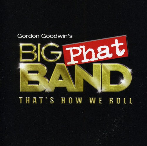 the album cover for Gordon Goodwin Big Phat Band - That's How We Roll