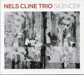 the album cover for Nels Cline Trio - Silencer