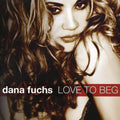 the album cover for Dana Fuchs - Love to Beg