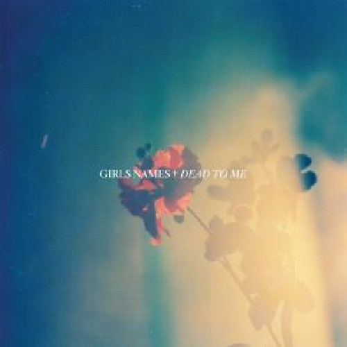 the album cover for Girls Names - Dead to Me