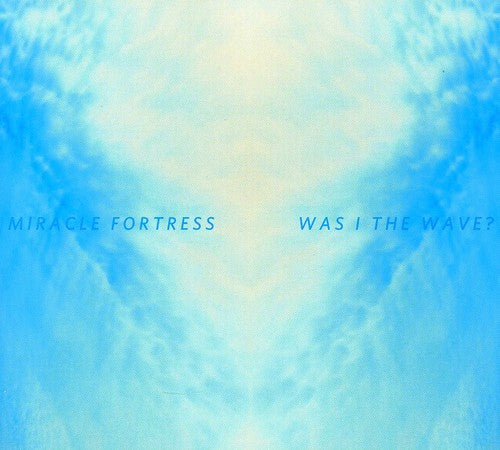 the album cover for Miracle Fortress - Was I The Wave?