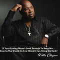 the album cover for Willie Clayton - If Your Loving Wasn't Good Enough To Keep Me... How In The World Do  You Think It Can Bring Me Back