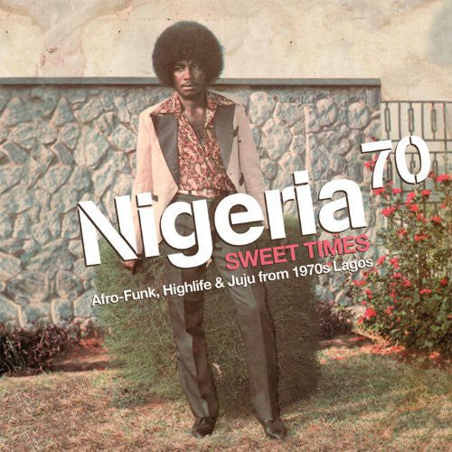 the album cover for Nigeria 70 3-Sweet Times Afro-Highlife Funk & Juju - Nigeria 70 Sweet Times: Afro-Funk. Highlife and Juju From 1970s Lagos