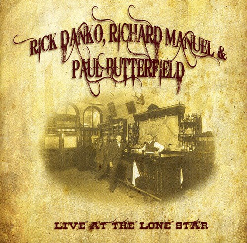 the album cover for Rick Danko & Richard Manuel & Paul Butterfield - Live At The Lone Star 1984 [Import]