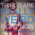 the album cover for You Me & Everyone We Know - Things Are Really Weird Right Now