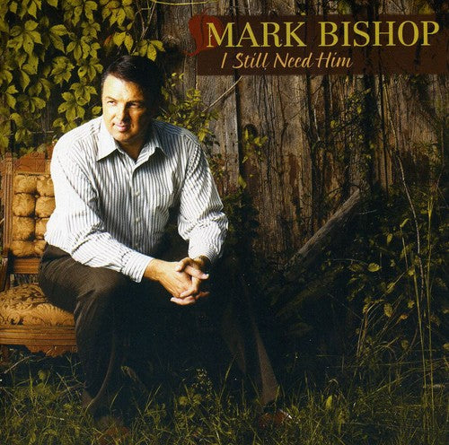 the album cover for Mark Bishop - I Still Need Him