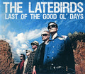 the album cover for Latebirds - Last of the Good Ol Days