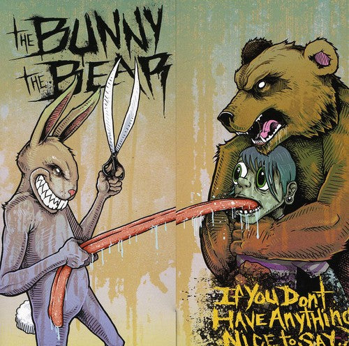 the album cover for The Bunny The Bear - If You Dont Have Anything Nice to Say