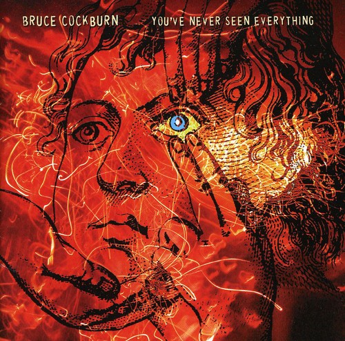 the album cover for Bruce Cockburn - Youve Never Seen Everything