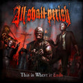the album cover for All Shall Perish - This Is Where It Ends