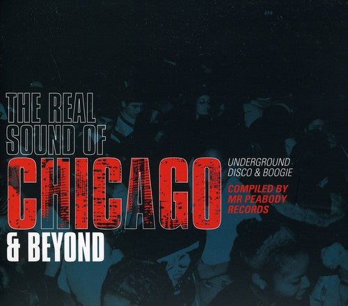 the album cover for Real Sound Of Chicago & Beyond - The Real Sound Of Chicago and Beyond Underground Disco and Boogie
