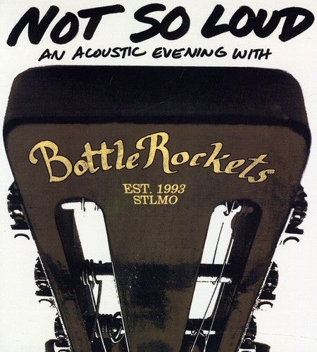 the album cover for The Bottle Rockets - Not So Loud: An Acoustic Evening