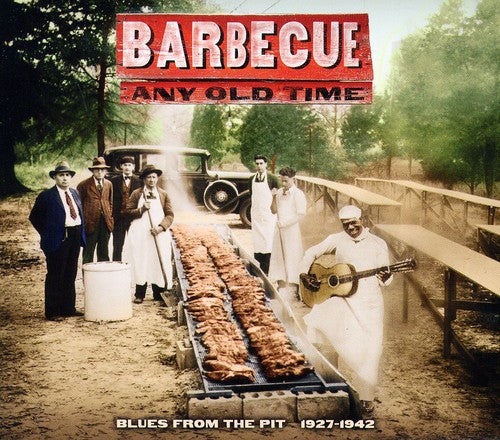 the album cover for Barbecue Any Old Time-Blues From The Pit 1927-1942 - Barbecue Any Old Time: Blues From The Pit 1927-1942