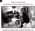 the album cover for Dunford / Mackillop - Love Is Cause: Scottish Tunes for Viola Da Gamba