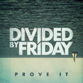 the album cover for Divided By Friday - Prove It