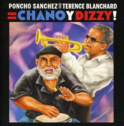 the album cover for Poncho Sanchez & Terence Blanchard - Poncho Sanchez & Terence Blanchard: Chano and Dizzy