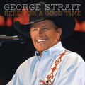 the album cover for George Strait - Here For A Good Time