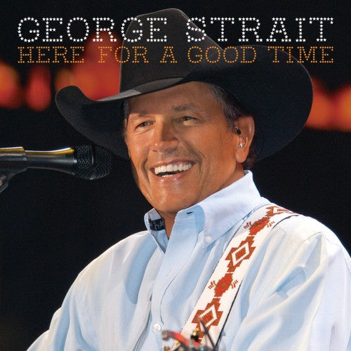 the album cover for George Strait - Here For A Good Time