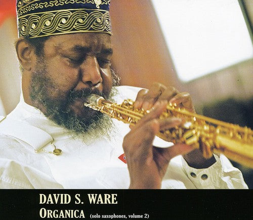 the album cover for David S. Ware - Organica (Solo Saxophones 2)