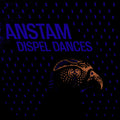 the album cover for Anstam - Dispel Dances