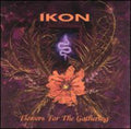 the album cover for Ikon - Flowers for the Gathering