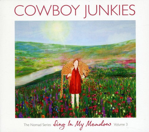 the album cover for Cowboy Junkies - Vol. 3-Sing In My Meadow: The Nomad Sessions [Import]