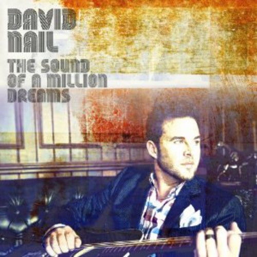 the album cover for David Nail - The Sound of A Million Dreams