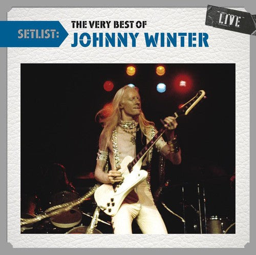 the album cover for Johnny Winter - Setlist: The Very Best of Johnny Winter Live