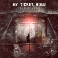 the album cover for My Ticket Home - To Create a Cure