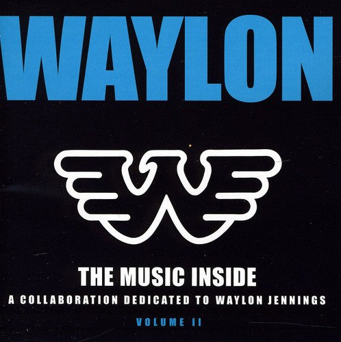 the album cover for Waylon The Music Inside - Waylon: The Music Inside - A Collaboration Dedicated to Waylon Jenning's, Vol. 2