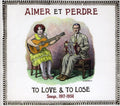 the album cover for Aimer Et Perdre To Love & To Lose Songs 1917-34 - Aimer Et Perdre: To Love and Lose Songs 1917-1934