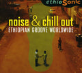 the album cover for Ethiosonic - Noise & Chill Out: Ethiopian Groove Worldwide