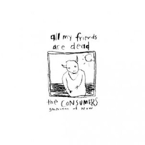 the album cover for Consumers - All My Friends Are Dead