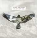 the album cover for We Are The Ocean - Go Now & Live