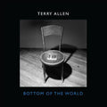 the album cover for Terry Allen - Bottom of the World
