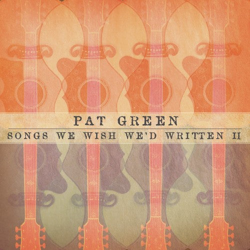 the album cover for Pat Green - Songs We Wish We'd Written II