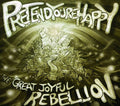 the album cover for Pretend Youre Happy - The Great Joyful Rebellion
