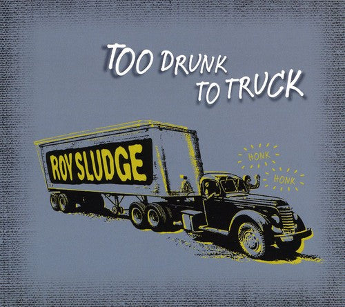 the album cover for Roy Sludge - Too Drunk To Truck