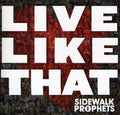 the album cover for Sidewalk Prophets - Live Like That