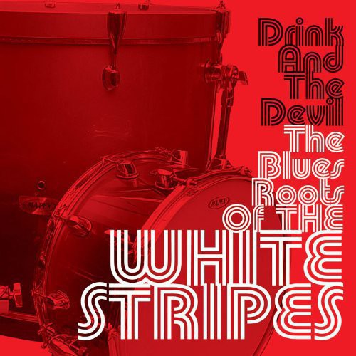 the album cover for Drink & The Devil The Blues Roots Of The White Str - Drink & The Devil The Blues Roots Of The White Str [Import]