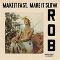 the album cover for Rob - Make It Fast, Make It Slow