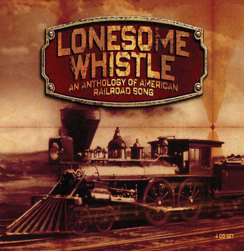 the album cover for Lonesome Whistle-Anthology Of American Railroad So - Lonesome Whistle-Anthology Of American Railroad So [Import]