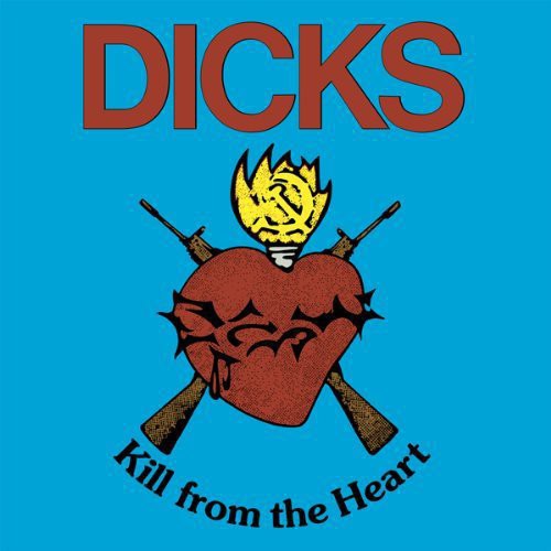 the album cover for Dicks - Kill from the Heart